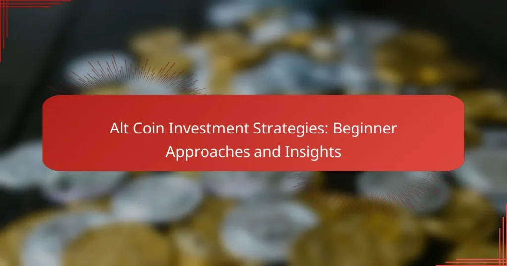 Alt Coin Investment Strategies: Beginner Approaches and Insights