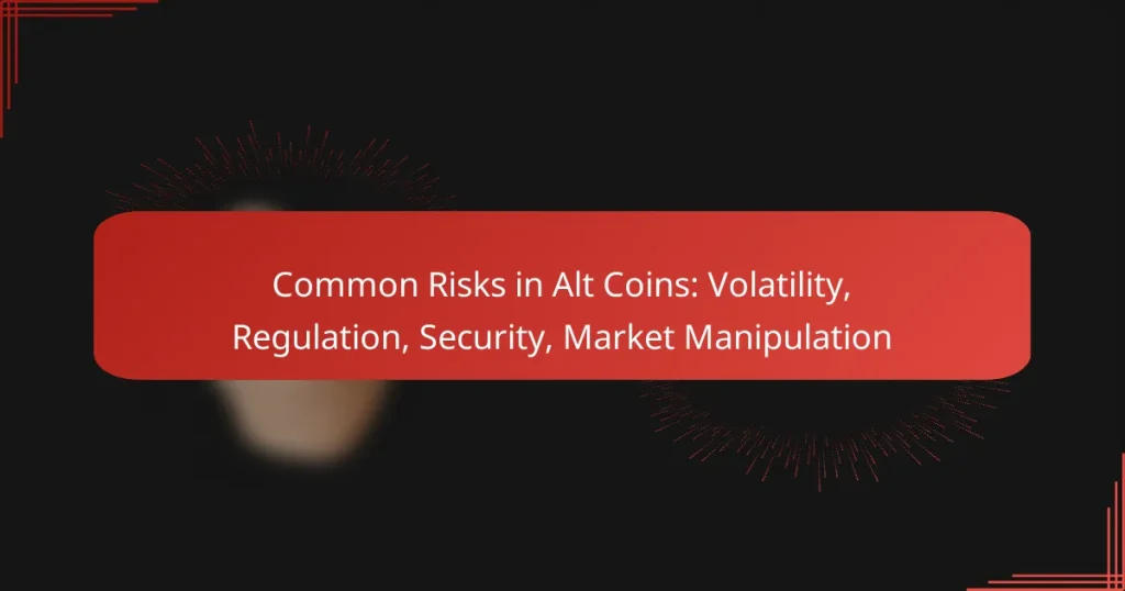 Common Risks in Alt Coins: Volatility, Regulation, Security, Market Manipulation