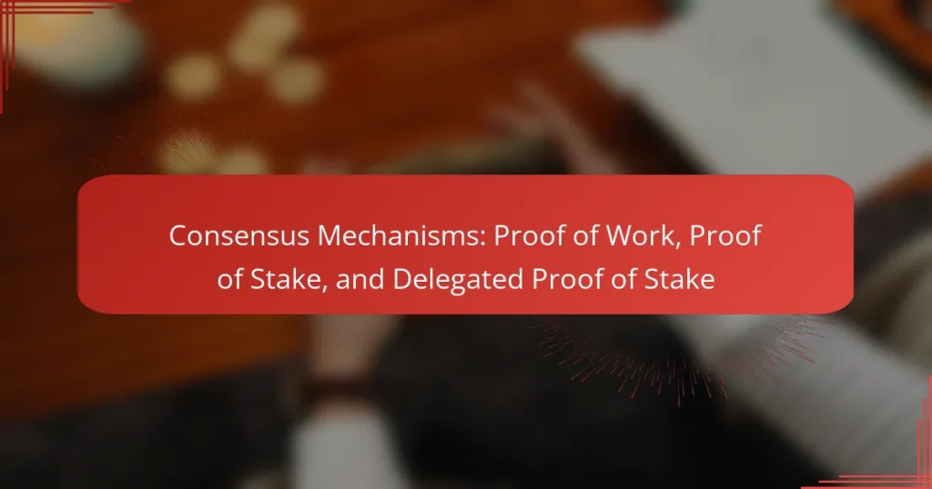 Consensus Mechanisms: Proof of Work, Proof of Stake, and Delegated Proof of Stake