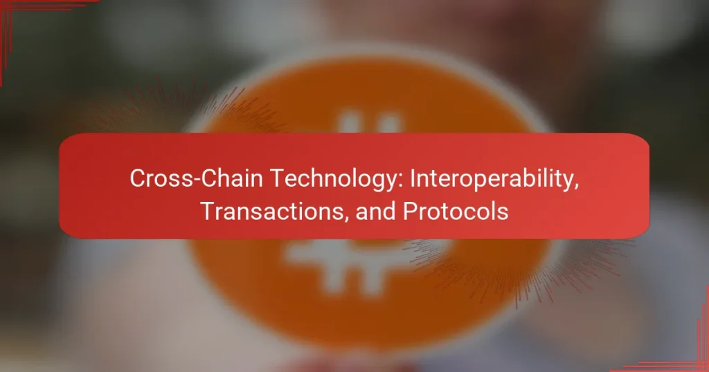 Cross-Chain Technology: Interoperability, Transactions, and Protocols