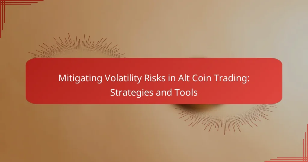 Mitigating Volatility Risks in Alt Coin Trading: Strategies and Tools