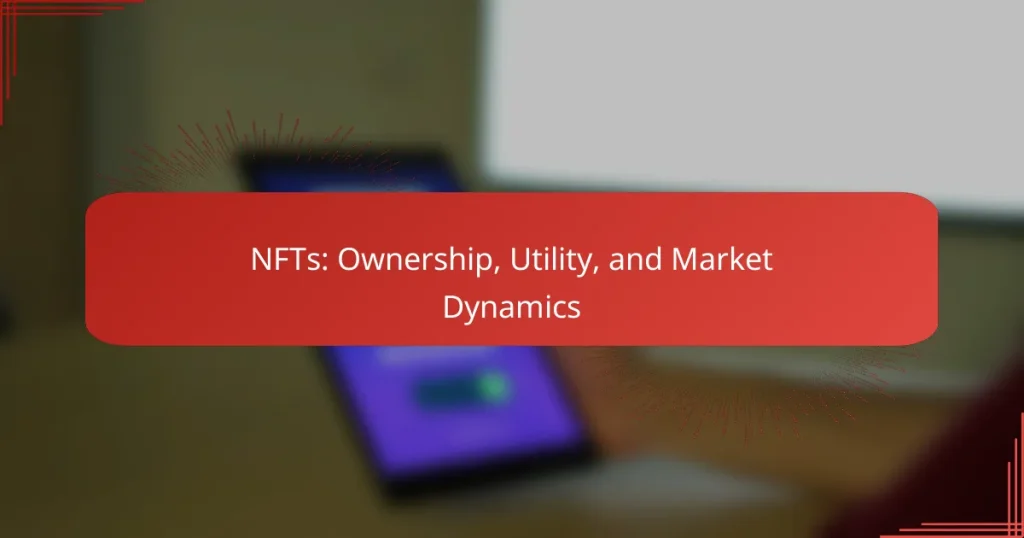 NFTs: Ownership, Utility, and Market Dynamics