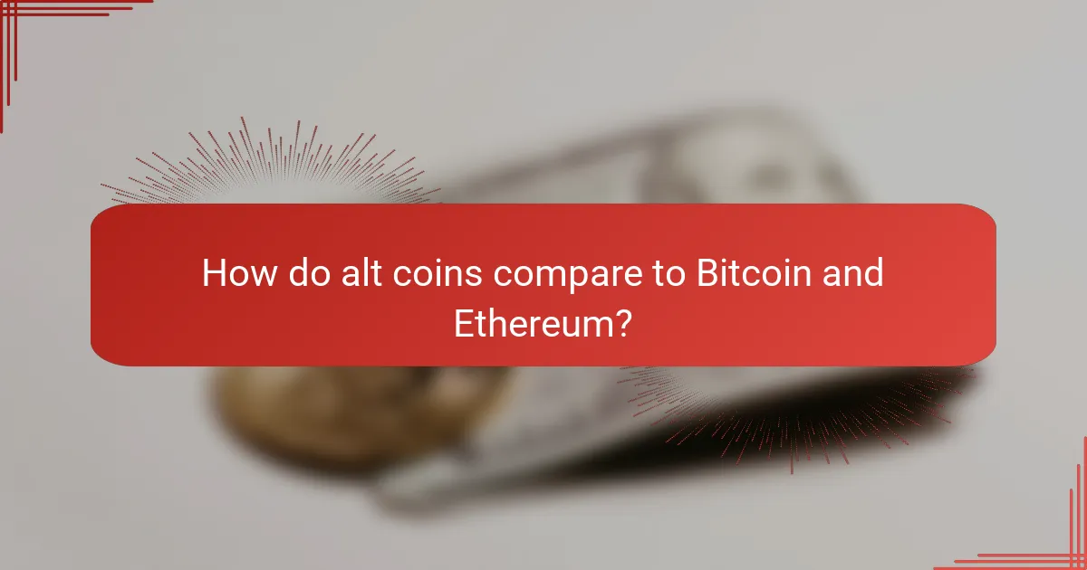 How do alt coins compare to Bitcoin and Ethereum?