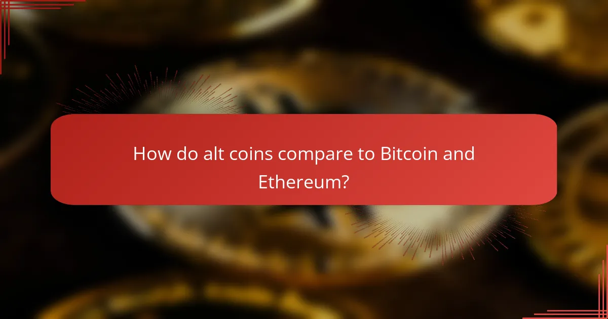 How do alt coins compare to Bitcoin and Ethereum?