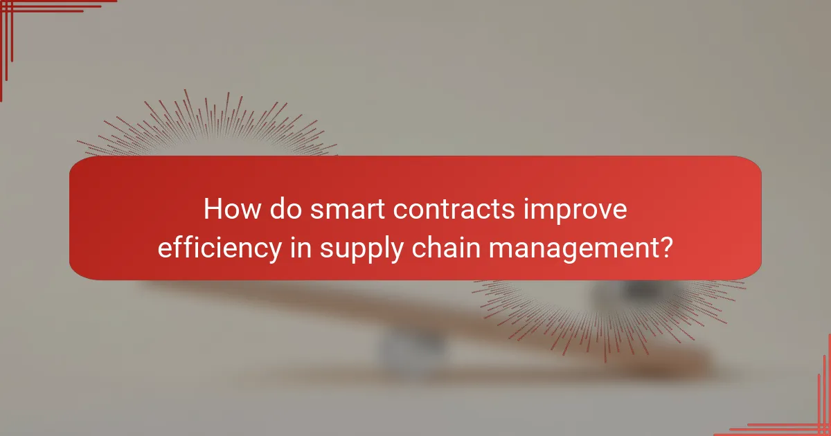 How do smart contracts improve efficiency in supply chain management?