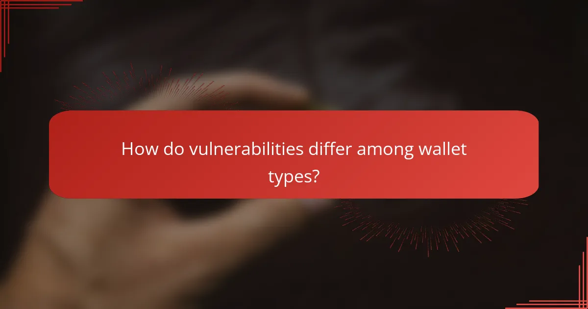 How do vulnerabilities differ among wallet types?