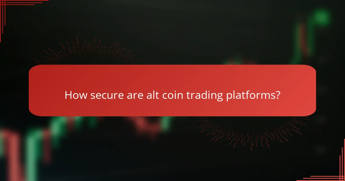 How secure are alt coin trading platforms?