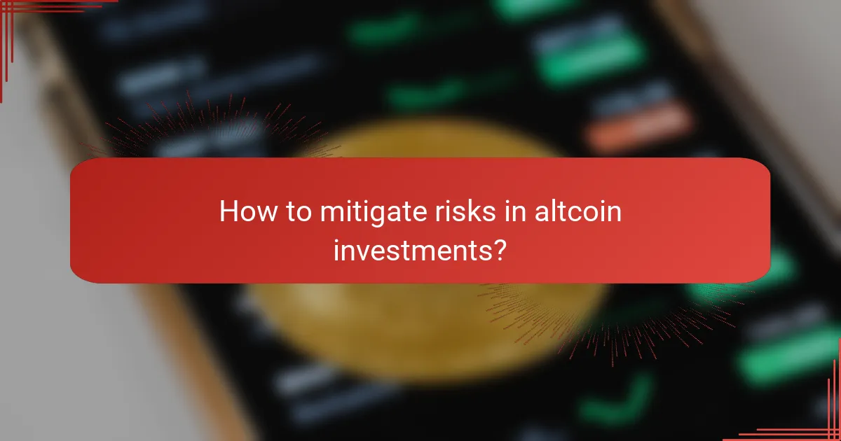 How to mitigate risks in altcoin investments?