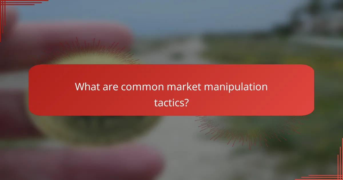 What are common market manipulation tactics?