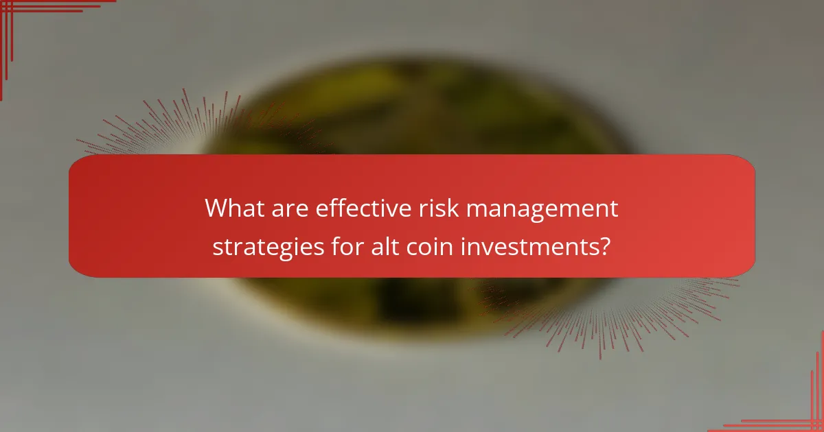 What are effective risk management strategies for alt coin investments?