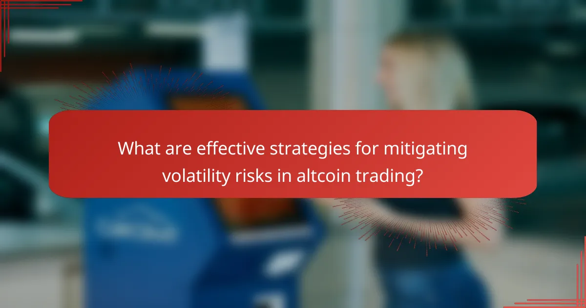 What are effective strategies for mitigating volatility risks in altcoin trading?