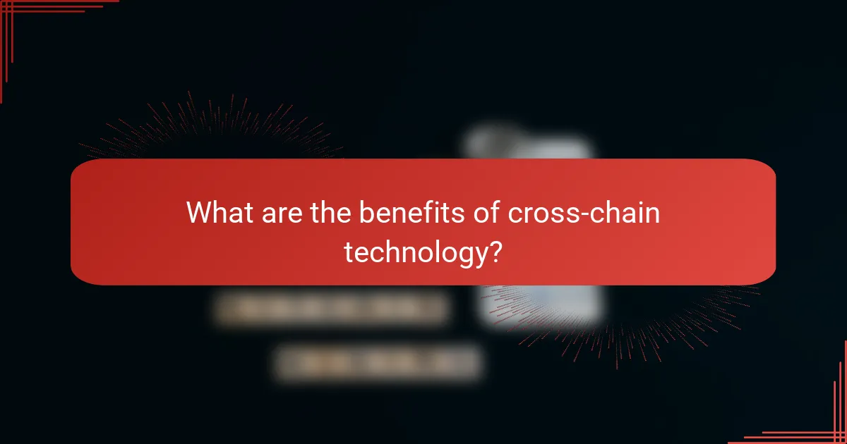 What are the benefits of cross-chain technology?