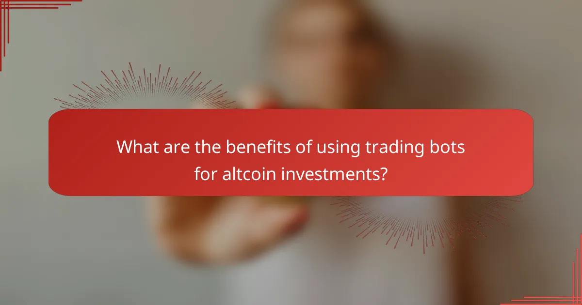 What are the benefits of using trading bots for altcoin investments?