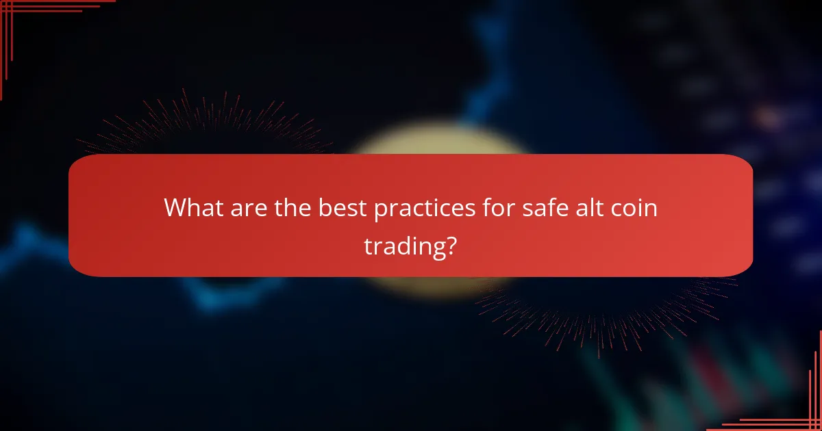 What are the best practices for safe alt coin trading?