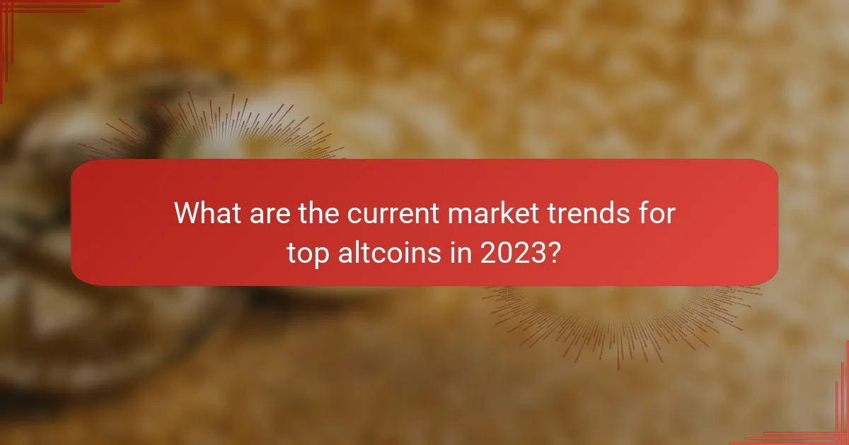 What are the current market trends for top altcoins in 2023?