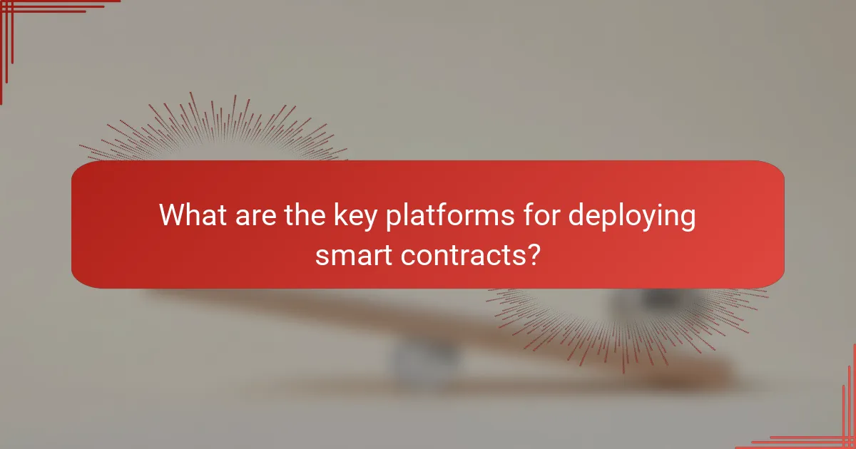 What are the key platforms for deploying smart contracts?
