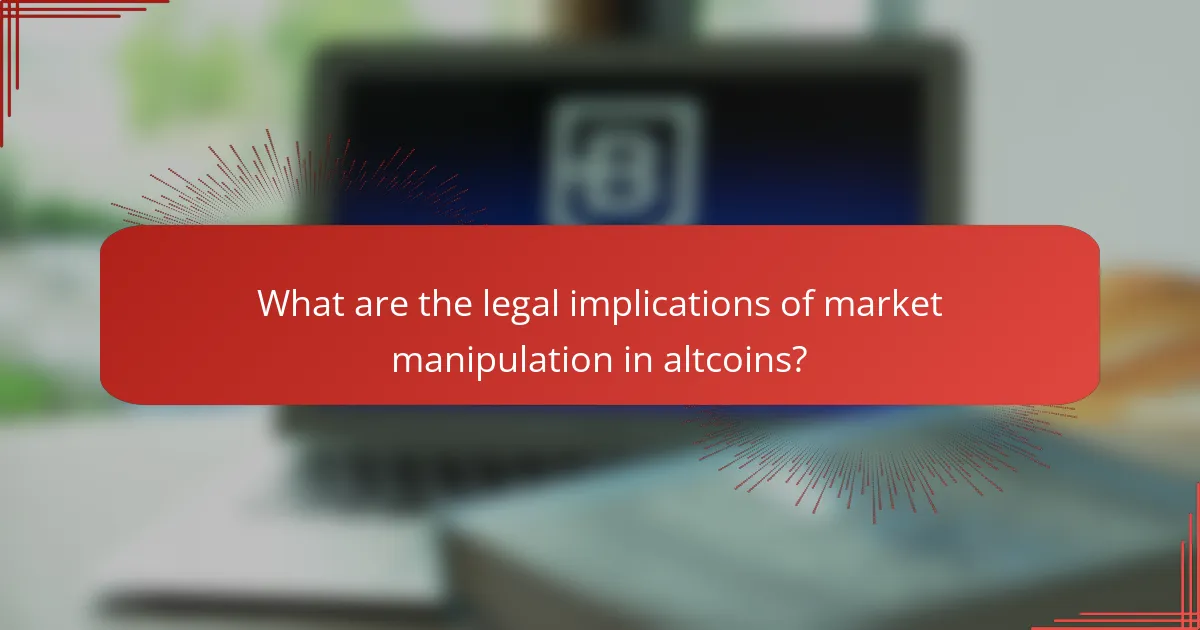 What are the legal implications of market manipulation in altcoins?