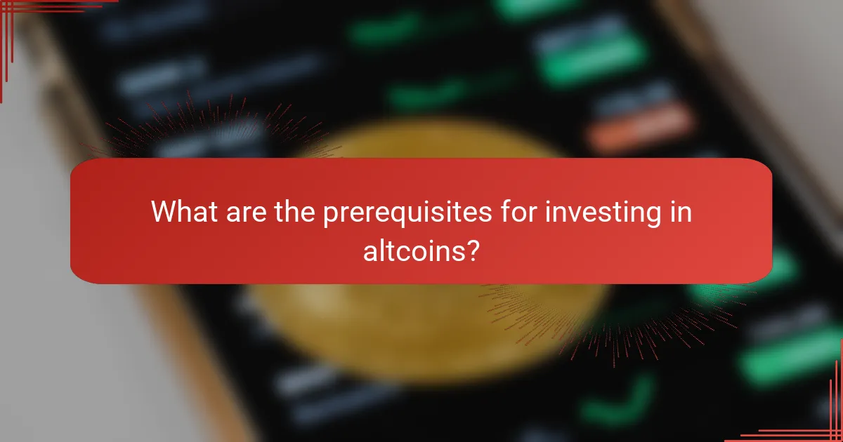What are the prerequisites for investing in altcoins?