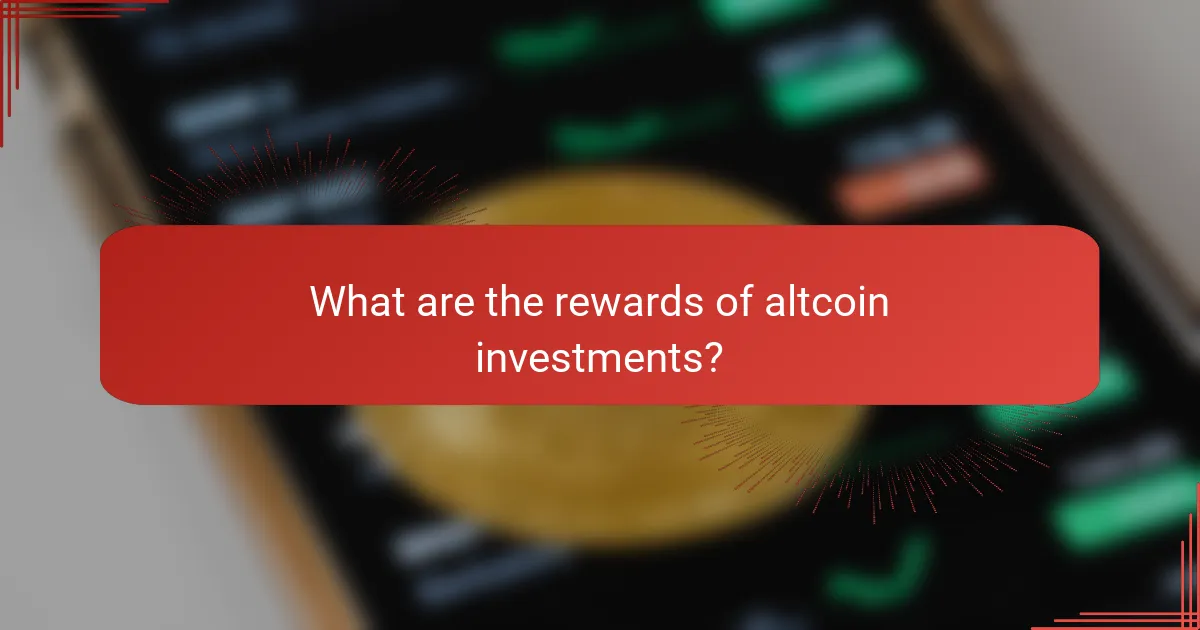 What are the rewards of altcoin investments?