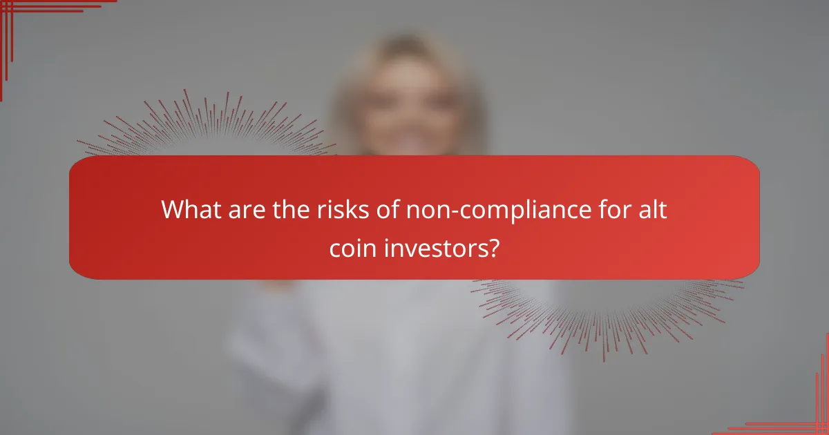 What are the risks of non-compliance for alt coin investors?