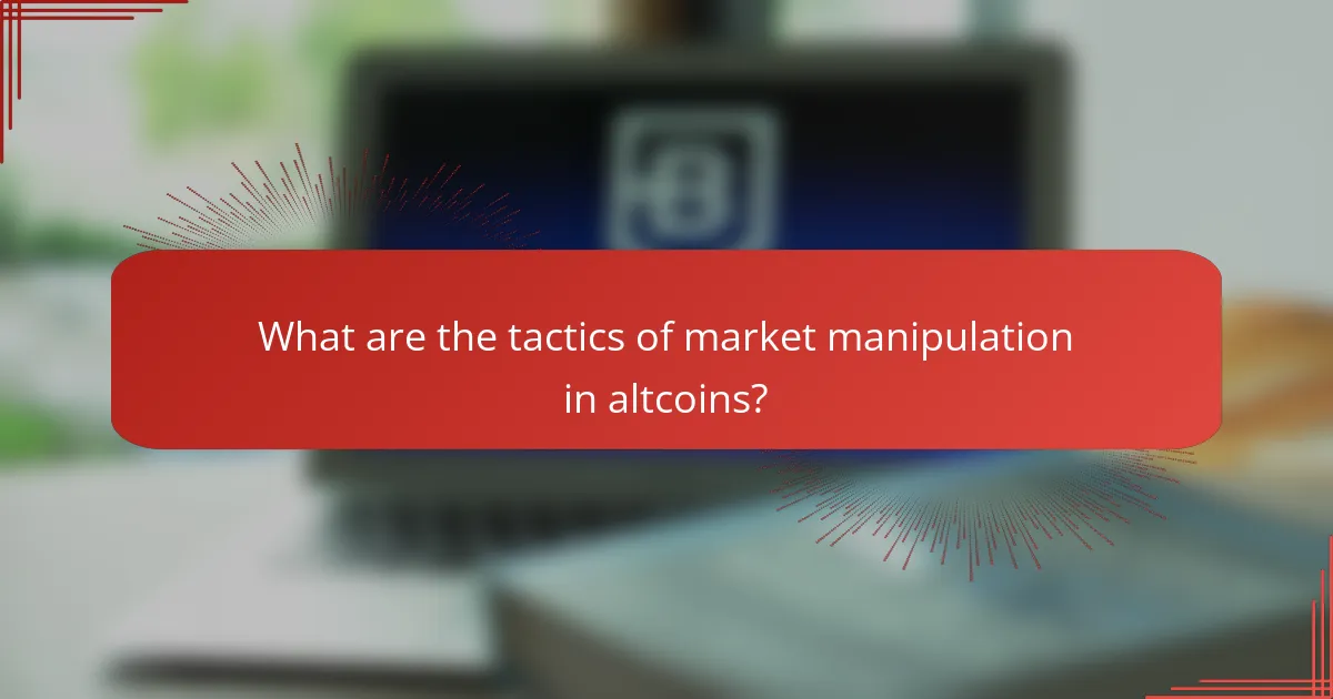 What are the tactics of market manipulation in altcoins?