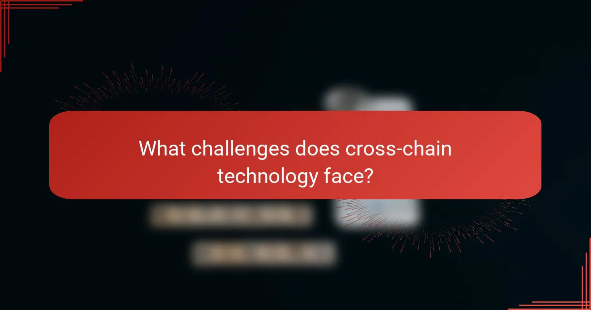 What challenges does cross-chain technology face?