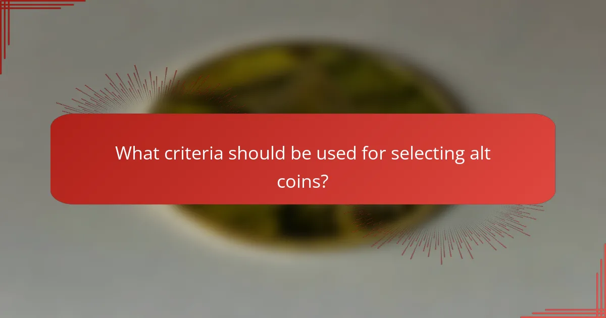What criteria should be used for selecting alt coins?