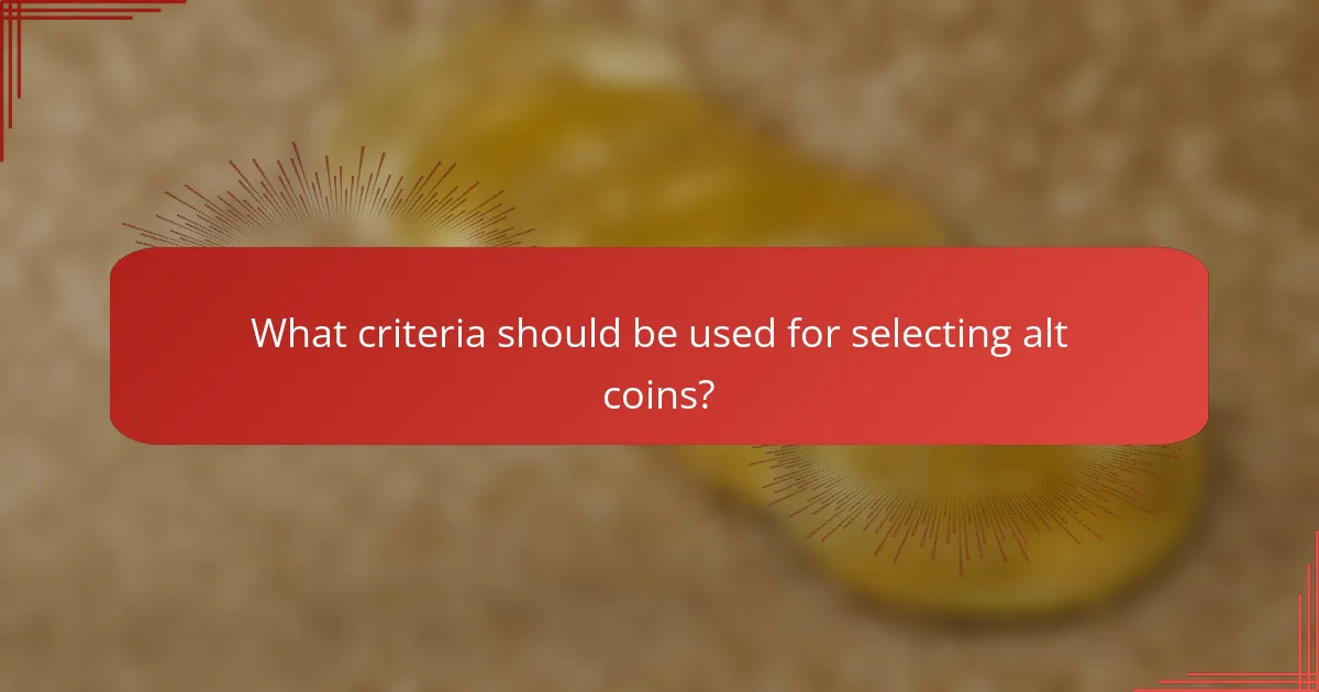 What criteria should be used for selecting alt coins?