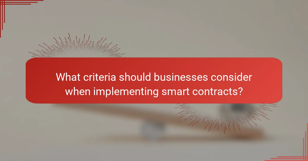 What criteria should businesses consider when implementing smart contracts?