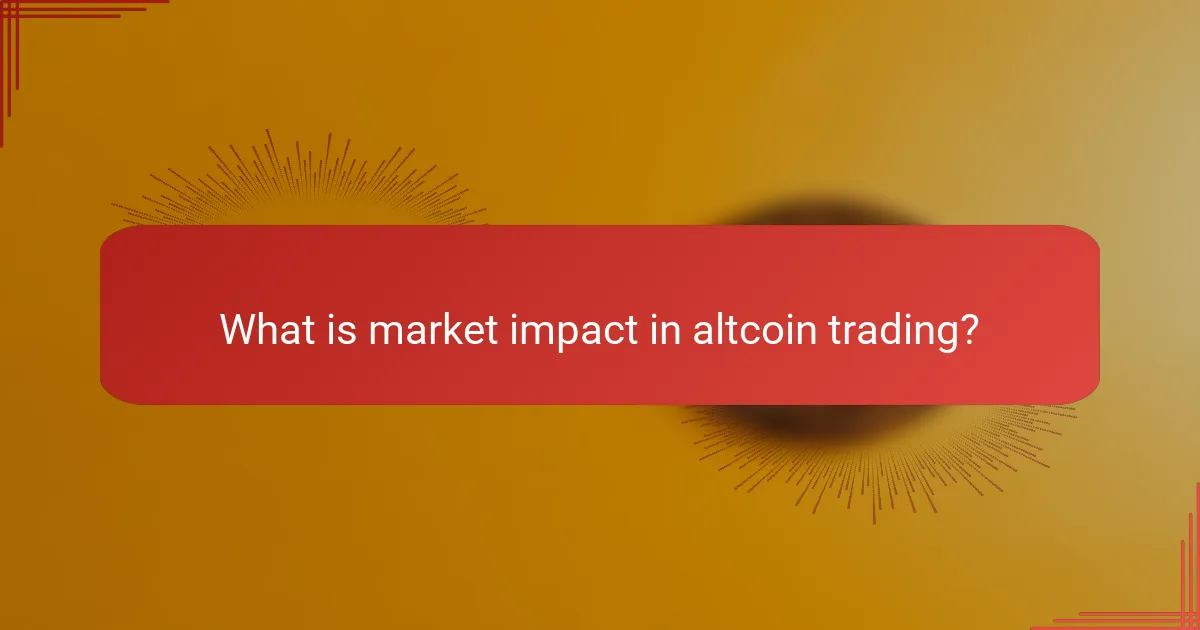 What is market impact in altcoin trading?