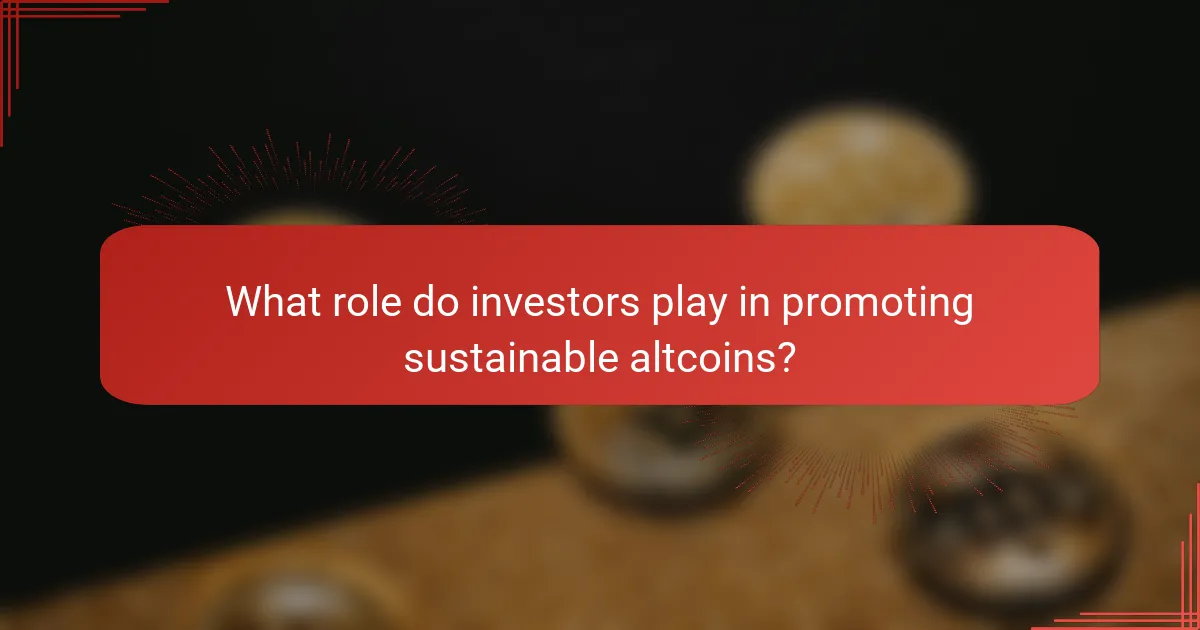 What role do investors play in promoting sustainable altcoins?