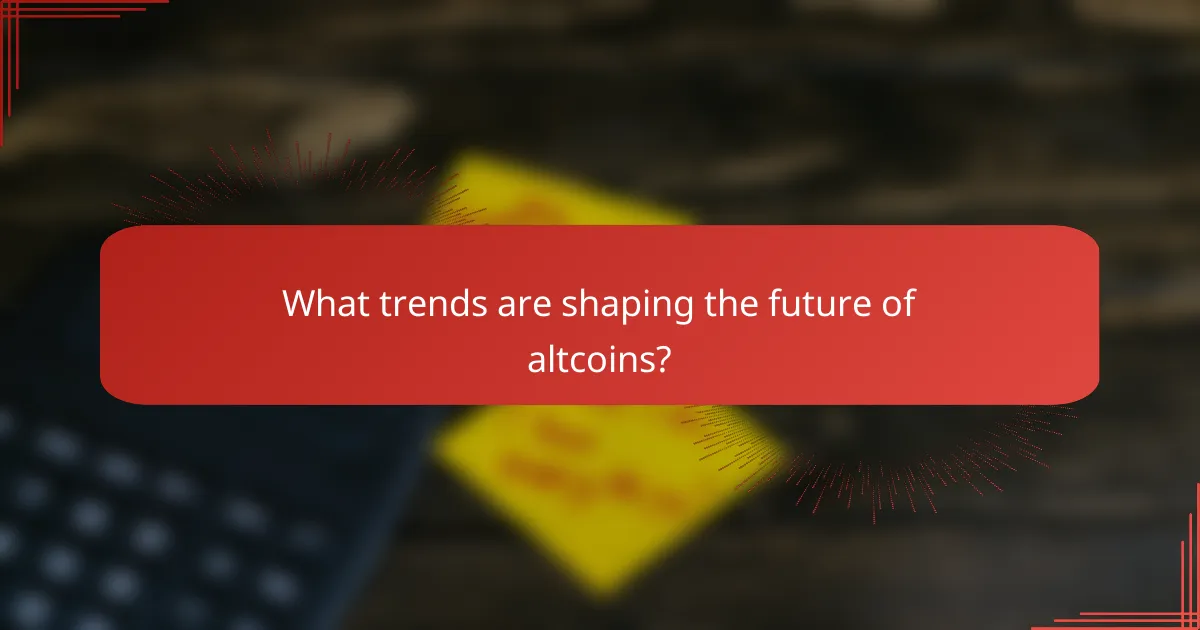 What trends are shaping the future of altcoins?