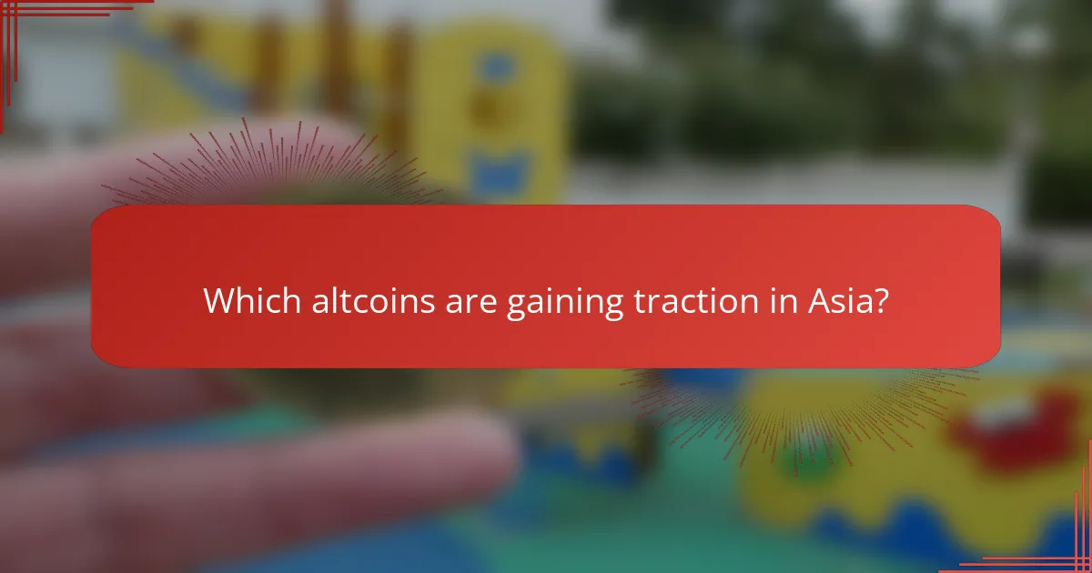 Which altcoins are gaining traction in Asia?